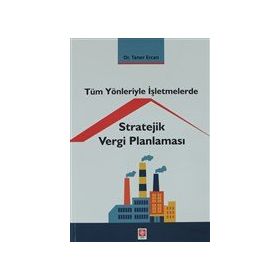 Tüm Yönleriyle İşletmelerde Stratejik Vergi Planlaması Ekin Basım Yayın