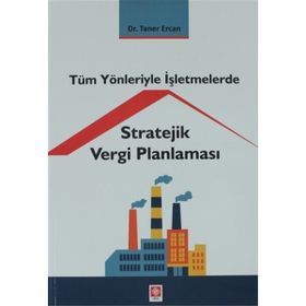 Tüm Yönleriyle İşletmelerde Stratejik Vergi Planlaması Ekin Basım Yayın