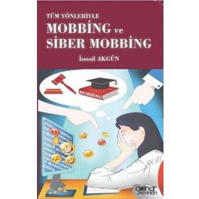 Tüm Yönleriyle Mobbing ve Siber Mobbing - İsmail Akgün