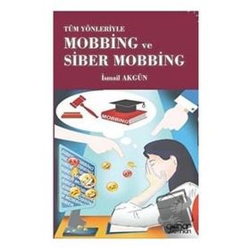 Tüm Yönleriyle Mobbing ve Siber Mobbing - İsmail Akgün