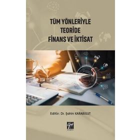 Tüm Yönleriyle Teoride Finans ve İktisat - Şahin Karabulut