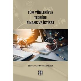 Tüm Yönleriyle Teoride Finans ve İktisat - Şahin Karabulut