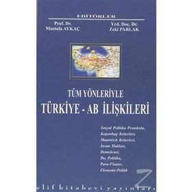 Tüm Yönleriyle Türkiye - AB İlişkileri - Mustafa Aykaç Zeki Parlak