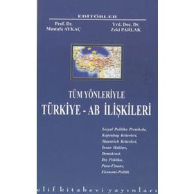 Tüm Yönleriyle Türkiye - AB İlişkileri - Mustafa Aykaç Zeki Parlak