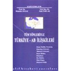 Tüm Yönleriyle Türkiye - AB İlişkileri - Mustafa Aykaç Zeki Parlak