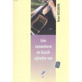 Tüm Zamanların En Büyük Aşkıydın Sen - Taner Kocakaya