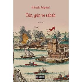 TÜN, GÜN VE SABAH - HÜSEYİN ADIGÜZEL