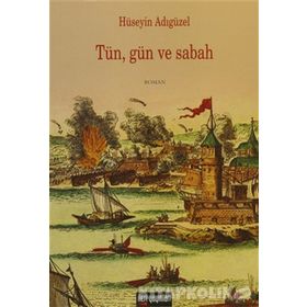 TÜN, GÜN VE SABAH - HÜSEYİN ADIGÜZEL
