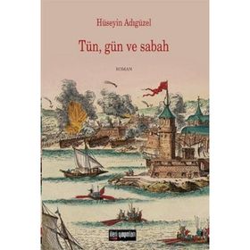 TÜN, GÜN VE SABAH - HÜSEYİN ADIGÜZEL