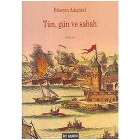 TÜN, GÜN VE SABAH - HÜSEYİN ADIGÜZEL