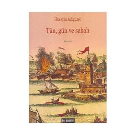 TÜN, GÜN VE SABAH - HÜSEYİN ADIGÜZEL
