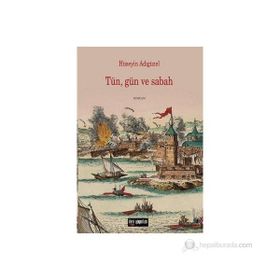 TÜN, GÜN VE SABAH - HÜSEYİN ADIGÜZEL