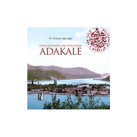 Tuna Nehrinde Bir Yitik Vatan Adakale - H. Yıldırım Ağanoğlu