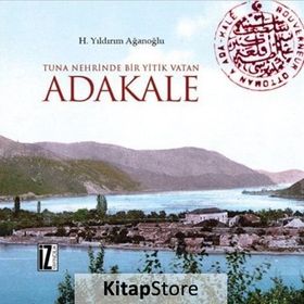 Tuna Nehrinde Bir Yitik Vatan Adakale - H. Yıldırım Ağanoğlu