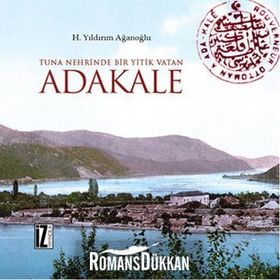 Tuna Nehrinde Bir Yitik Vatan Adakale - H. Yıldırım Ağanoğlu
