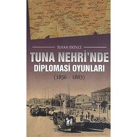 Tuna Nehri’nde Diplomasi Oyunları - İlhan Ekinci