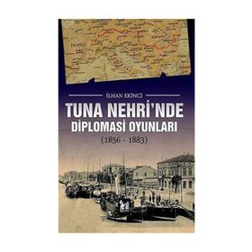 Tuna Nehri’nde Diplomasi Oyunları - İlhan Ekinci