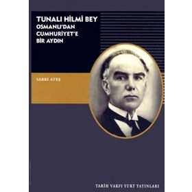 TUNALI HILMI BEY OSMANLI'DAN CUMHURIYETE BIR AYDIN - SABRI ATEŞ