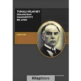 TUNALI HILMI BEY OSMANLI'DAN CUMHURIYETE BIR AYDIN - SABRI ATEŞ