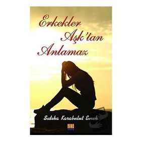 Tunç Yayıncılık Sıdıka Karabulut Emek Erkekler Aşk'tan Anlamaz