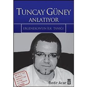 TUNCAY GÜNEY ANLATIYOR ERGENEKON'UN İLK TANIĞI - BEDIR ACAR