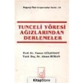 TUNCELI YÖRESİ AĞIZLARINDAN DERLEMELER - TUNCER GÜLENSOY