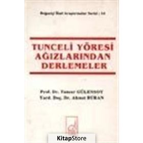 TUNCELI YÖRESİ AĞIZLARINDAN DERLEMELER - TUNCER GÜLENSOY