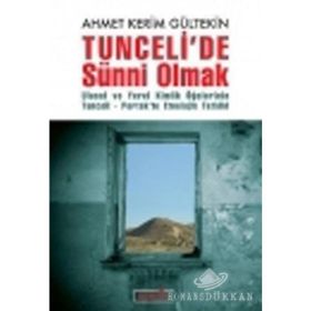 TUNCELIDE SÜNNİ OLMAK ULUSAL VE YEREL KIMLIK ÖĞELERİNİN TUNCELI-PERTEKTE ETNOLOJIK TETKIKI - AHMET KERIM GÜLTEKİN