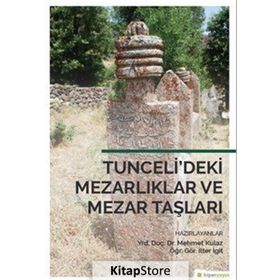 Tunceli’deki Mezarlıklar ve Mezar Taşları - İlter İgit