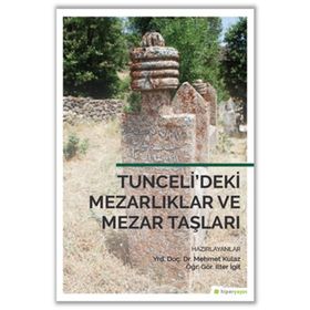 Tunceli’deki Mezarlıklar ve Mezar Taşları - İlter İgit