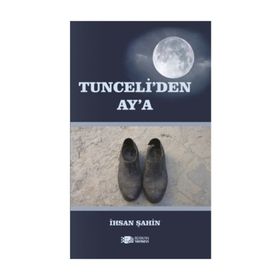 Tunceli'den Ay'a - İhsan Şahin