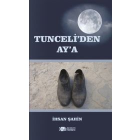 Tunceli'den Ay'a - İhsan Şahin