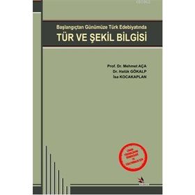 TÜR VE ŞEKİL BILGISI BAŞLANGIÇTAN GÜNÜMÜZE TÜRK EDEBİYATINDA - MEHMET AÇA;HALUK GÖKALP;İSA KOCAKAPLAN