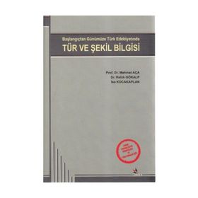 TÜR VE ŞEKİL BILGISI BAŞLANGIÇTAN GÜNÜMÜZE TÜRK EDEBİYATINDA - MEHMET AÇA;HALUK GÖKALP;İSA KOCAKAPLAN