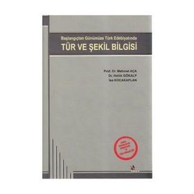 TÜR VE ŞEKİL BILGISI BAŞLANGIÇTAN GÜNÜMÜZE TÜRK EDEBİYATINDA - MEHMET AÇA;HALUK GÖKALP;İSA KOCAKAPLAN