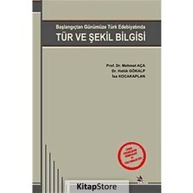 TÜR VE ŞEKİL BILGISI BAŞLANGIÇTAN GÜNÜMÜZE TÜRK EDEBİYATINDA - MEHMET AÇA;HALUK GÖKALP;İSA KOCAKAPLAN