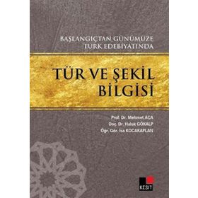 TÜR VE ŞEKİL BILGISI BAŞLANGIÇTAN GÜNÜMÜZE TÜRK EDEBİYATINDA - MEHMET AÇA;HALUK GÖKALP;İSA KOCAKAPLAN