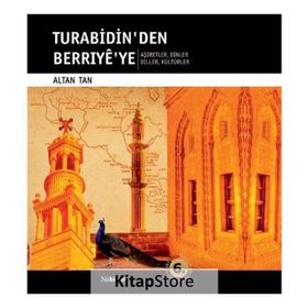 TURABIDIN'DEN BERRIYE'YE AŞİRETLER - DINLER - DILLER - KÜLTÜRLER - ALTAN TAN