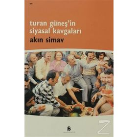 TURAN GÜNEŞ'İN SIYASAL KAVGALARI - AKIN SIMAV