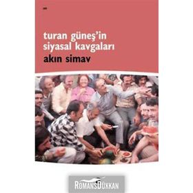 TURAN GÜNEŞ'İN SIYASAL KAVGALARI - AKIN SIMAV