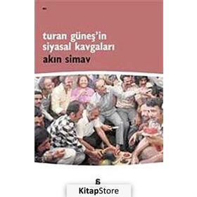 TURAN GÜNEŞ'İN SIYASAL KAVGALARI - AKIN SIMAV