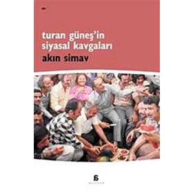 TURAN GÜNEŞ'İN SIYASAL KAVGALARI - AKIN SIMAV
