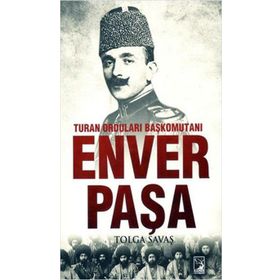 Turan Orduları Başkomutanı Enver Paşa - Tolga Savaş