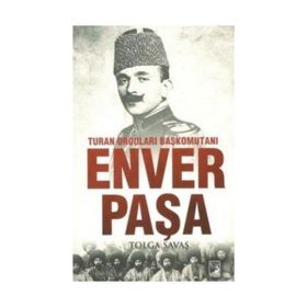 Turan Orduları Başkomutanı Enver Paşa - Tolga Savaş
