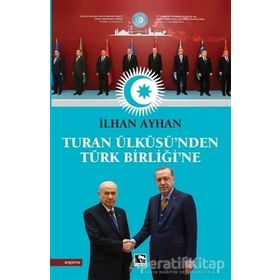 Turan Ülküsü'nden Türk Birliği'ne - İlhan Ayhan