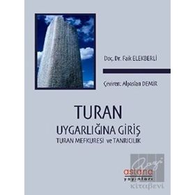 Turan Uygarlığına Giriş- Turan Mefkuresi ve Tanrıcılık - Faik Elekberli