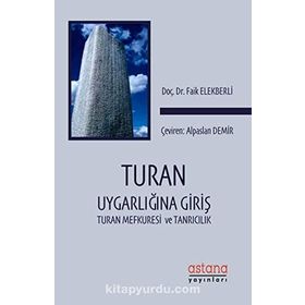 Turan Uygarlığına Giriş- Turan Mefkuresi ve Tanrıcılık - Faik Elekberli