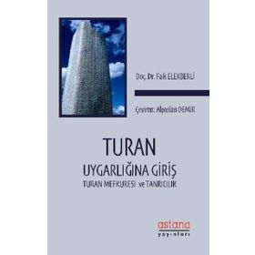 Turan Uygarlığına Giriş- Turan Mefkuresi ve Tanrıcılık - Faik Elekberli