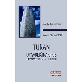Turan Uygarlığına Giriş- Turan Mefkuresi ve Tanrıcılık - Faik Elekberli