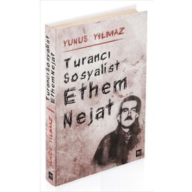 TURANCI SOSYALIST ETHEM NEJAT - YUNUS YILMAZ